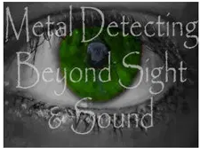 Metal Detecting Beyond Sight & Sound